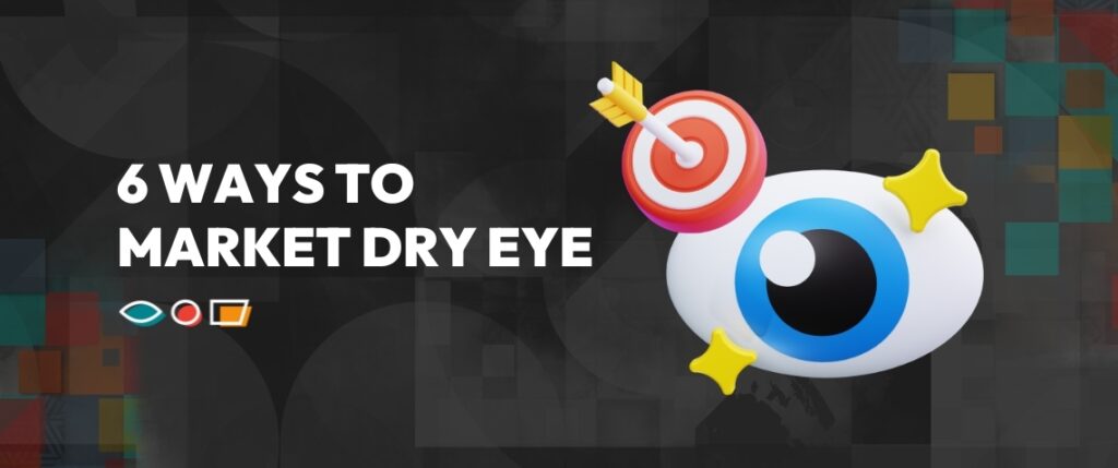 6 Ways to Market Dry Eye