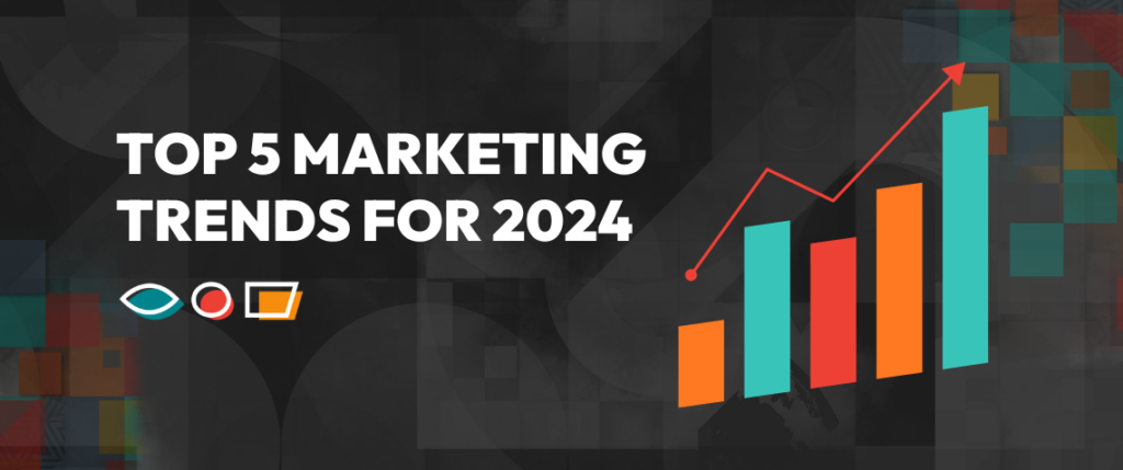 Top 5 Marketing Trends for 2024