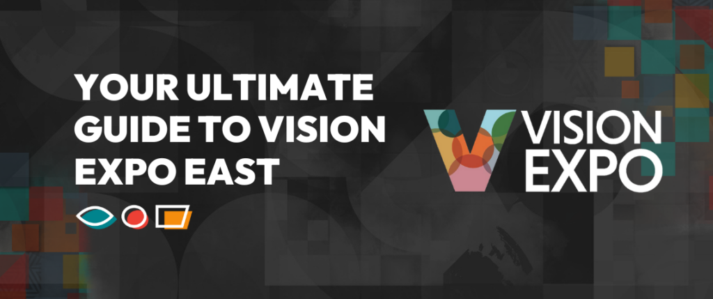 YOUR ULTIMATE GUIDE TO VISION EXPO EAST