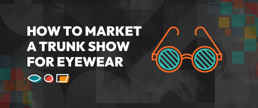 How to market a trunk show for eyewear