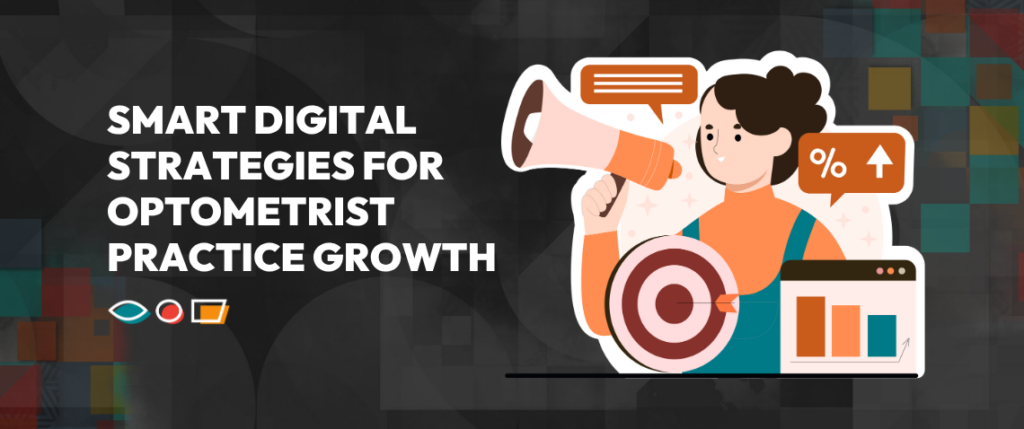 Smart Digital Strategies for Optometrist Practice Growth
